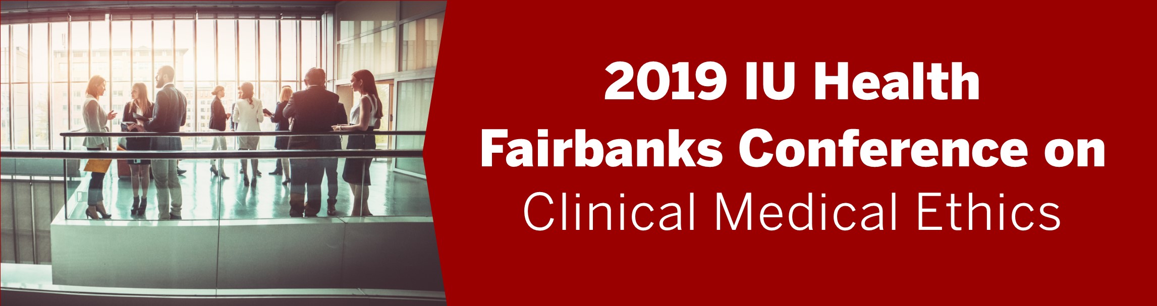 2019 IU Health Fairbanks Conference on Clinical Medical Ethics Banner